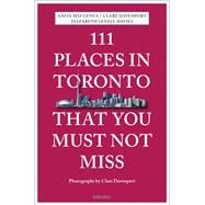 111 Places in Toronto That You Must Not Miss Revised and Updated