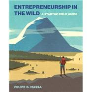 Entrepreneurship in the Wild A Startup Field Guide