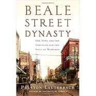 Beale Street Dynasty Sex, Song, and the Struggle for the Soul of Memphis