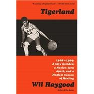 Tigerland 1968-1969: A City Divided, a Nation Torn Apart, and a Magical Season of Healing