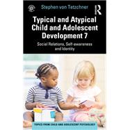 Typical and Atypical Child and Adolescent Development 7 Social Relations, Self-awareness and Identity