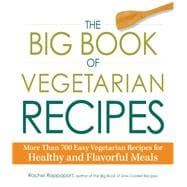 The Big Book of Vegetarian Recipes: More Than 700 Easy Vegetarian Recipes for Healthy and Flavorful Meals