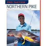Pro Tactics™: Northern Pike Use the Secrets of the Pros to Catch More and Bigger Pike,9781599212579