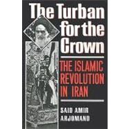 The Turban for the Crown The Islamic Revolution in Iran