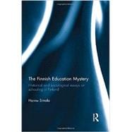 The Finnish Education Mystery: Historical and sociological essays on schooling in Finland