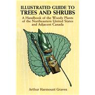Illustrated Guide to Trees and Shrubs A Handbook of the Woody Plants of the Northeastern United States and Adjacent Canada/Revised Edition