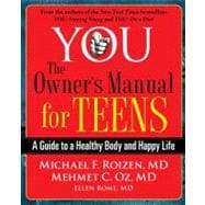 YOU: The Owner's Manual for Teens A Guide to a Healthy Body and Happy Life