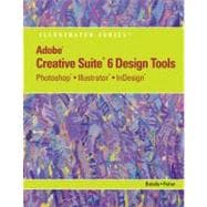 Adobe CS6 Design Tools Photoshop, Illustrator, and InDesign Illustrated with Online Creative Cloud Updates