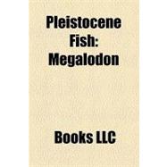 Pleistocene Fish : Megalodon, Mene, Zaniolepis, Oncorhynchus Rastrosus, Rhynchocymba, Lepidogobius, Chibapsetta