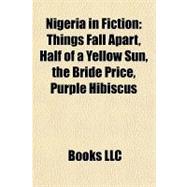 Nigeria in Fiction : Things Fall Apart, Half of a Yellow Sun, the Bride Price, Purple Hibiscus