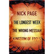Nick Page: The Longest Week, The Wrong Messiah, Kingdom of Fools