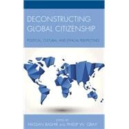 Deconstructing Global Citizenship Political, Cultural, and Ethical Perspectives