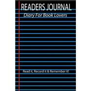 Readers Journal Diary for Book Lovers. Read It, Record It & Remember It!