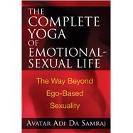 The Complete Yoga of Emotional-Sexual Life