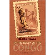 In the Belly of the Congo A Novel