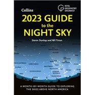 2023 Guide to the Night Sky - North America Edition A month-by-month guide to exploring the skies above North America