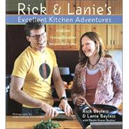 Rick and Lanie's Excellent Kitchen Adventures : Chef-Dad, Teenage Daughter, Recipes, and Stories