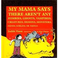 My Mama Says There Aren't Any Zombies, Ghosts, Vampires, Demons, Monsters, Fiends, Goblins, or Things