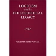 Logicism and Its Philosophical Legacy