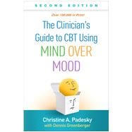 The Clinician's Guide to CBT Using Mind Over Mood,9781462542581