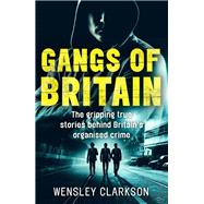 Gangs of Britain The Faces Who Run British Organised Crime