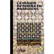La Imagen De Espana En Marruecos/the Image of Spain in Marruecos