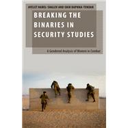 Breaking the Binaries in Security Studies A Gendered Analysis of Women in Combat