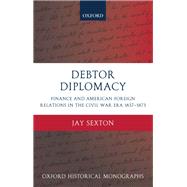 Debtor Diplomacy Finance and American Foreign Relations in the Civil War Era 1837-1873