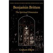 Benjamin Britten The Spiritual Dimension