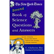 The New York Times Second Book of Science Questions and Answers 225 New, Unusual, Intriguing, and Just Plain Bizarre Inquiries Into Everyday Scientific Mysteries