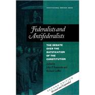 Federalists and Antifederalists The Debate Over the Ratification of the Constitution