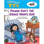 Word Family Tales (-ell Please Don 't Tell About Mom's Bell)