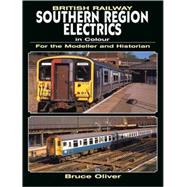 British Railway Southern Region Electrics in Colour : For the Modeller and Historian