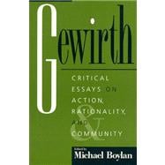 Gewirth Critical Essays on Action, Rationality, and Community