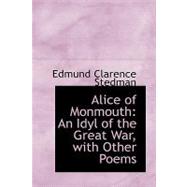 Alice of Monmouth : An Idyl of the Great War, with Other Poems