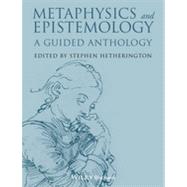 Metaphysics and Epistemology A Guided Anthology