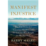 Manifest Injustice (CANCELLED) The True Story of a Convicted Murderer and the Lawyers Who Fought for His Freedom