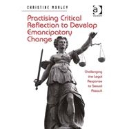 Practising Critical Reflection to Develop Emancipatory Change: Challenging the Legal Response to Sexual Assault