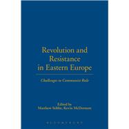 Revolution and Resistance in Eastern Europe Challenges to Communist Rule