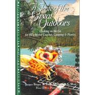 A Taste of the Great Outdoors: Cooking on the Go for Rvs, Motor Coaches, Camping & Picnics