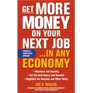 Get More Money on Your Next Job... in Any Economy, 1st Edition