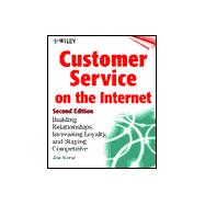 Customer Service on the Internet: Building Relationships, Increasing Loyalty, and Staying Competitive, 2nd Edition