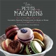 Les Petits Macarons Colorful French Confections to Make at Home
