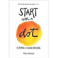 Start with a Dot (Guided Journal) A Journal for Making Your Mark