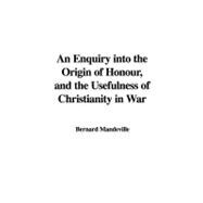 An Enquiry into the Origin of Honour, and the Usefulness of Christianity in War