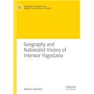 Geography and Nationalist Visions of Interwar Yugoslavia