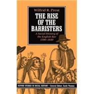 The Rise of the Barristers A Social History of the English Bar, 1590-1640