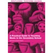 A Practical Guide to Teaching Music in the Secondary School