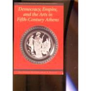 Democracy, Empire, and the Arts in Fifth-Century Athens