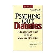 Psyching Out Diabetes : A Positive Approach to Your Negative Emotions